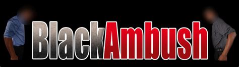 porn black ambush|BLACK AMBUSH INTERRACIAL